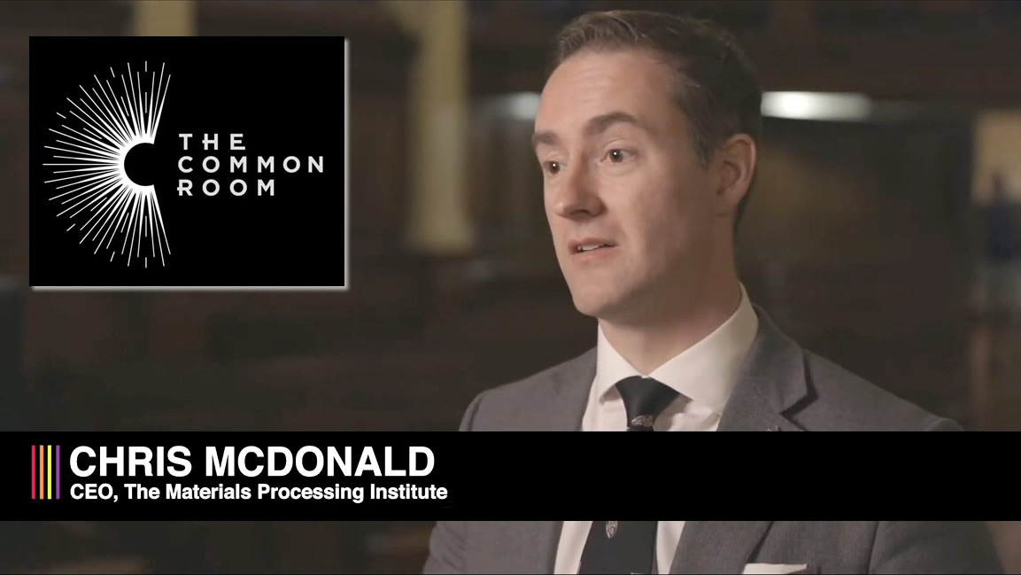 The Common Room Interview with Chris McDonald, CEO of Materials Processing Institute - June 2020